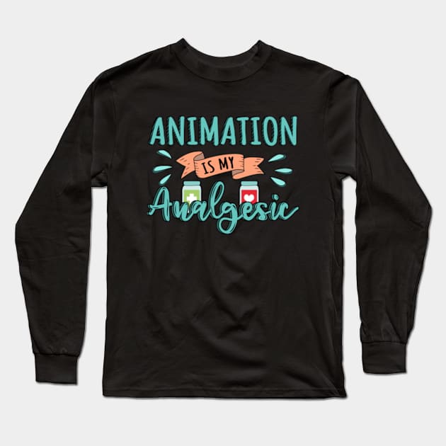 Animation is my Analgesic Design Quote Long Sleeve T-Shirt by jeric020290